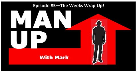 Man Up With Mark - Episode #5 - Friday Wrap Up.