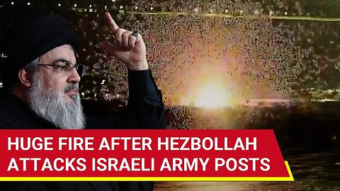 Blast, Fire, Smoke Surround Israeli Military Positions After Hezbollah's Hellfire | Watch