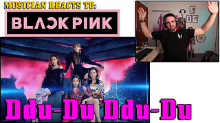 Musician reacts to 'DDU-DU DDU-DU' - BLACKPINK M/V for the first time.