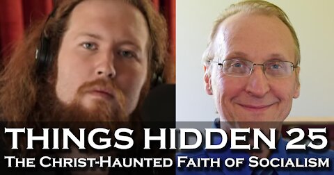 THINGS HIDDEN 25: The Christ-Haunted Faith of Socialism