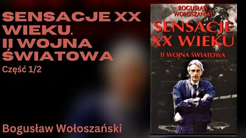Sensacje XX wieku. II wojna światowa, Część 1/2 - Bogusław Wołoszański