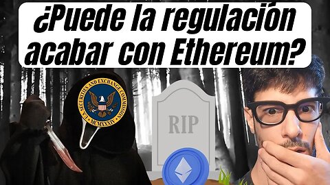 La regulación puede acabar con Ethereum