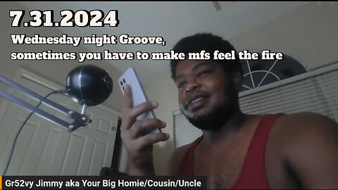 7.31.2024 - Groovy Jimmy EWYK - Wednesday night Groove, sometimes you have to make mfs feel the fire