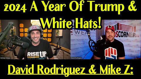 David Rodriguez & Mike Z: 2024 A Year Of Trump & White Hats!