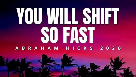 You Will Shift So Fast | Abraham Hicks 2020 | Law Of Attraction (LOA)