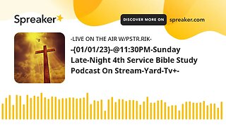 -{01/01/23}-@11:30PM-Sunday Late-Night 4th Service Bible Study Podcast On Stream-Yard-Tv+-