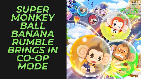 Super Monkey Ball Banana Rumble Is Coming with a New Co-Op Mode Perfect for a Cozy Game Night!
