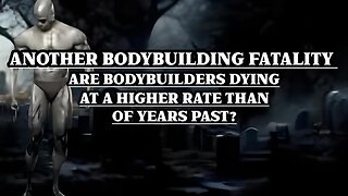 BODYBUILDING FATALITIES - ARE THEY ON THE RISE?