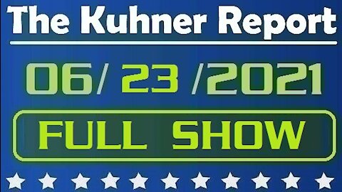 The Kuhner Report 06/23/2021 [FULL SHOW] S1 Goes Down. Voter Suppression or Voter Protection?