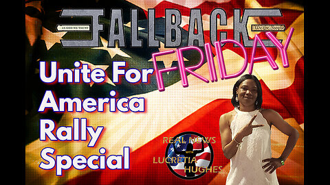 FallBack Friday, Unite For America Rally Special... Real News with Lucretia Hughes