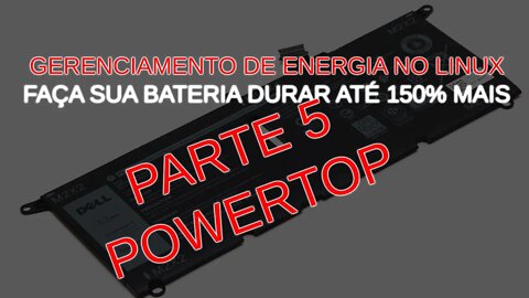 Gerenciamento de energia no Linux (Parte 5) - A ferramenta poderosa POWERTOP