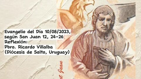 Evangelio del Día 10/08/2023, según San Juan 12, 24-26 - Pbro. Ricardo Villalba