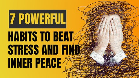 7 Powerful Habits to Beat Stress and Find Inner Peace