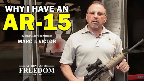 Why I Have an AR-15 - Attorney Marc J. Victor | Attorneys for Freedom