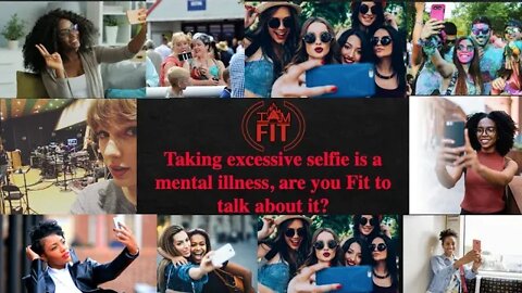 I AM FIT PODCAST: Taking excessive selfie is a mental illness, are you Fit to talk about it?