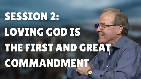 Session 2: Loving God is the First and Great Commandment