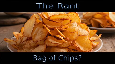 The Rant-Bag of Chips?