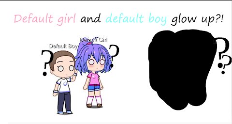 Default girl and boy glow up! 😳 (Lazy)