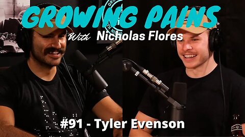 Growing Pains with Nicholas Flores #91 - Tyler Evenson