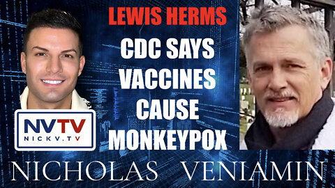 Lewis Herms Exposes CDC Says Vaccines Cause Monkeypox with Nicholas Veniamin