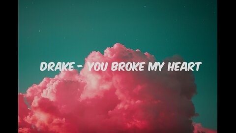 Drake - You Broke My Heart (Lyrics Video)
