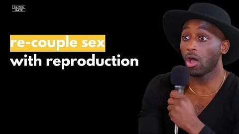 Re-Couple Sex And Reproduction Now!