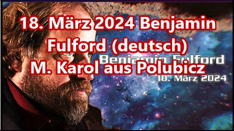 18. März 2024 Benjamin Fulford (deutsch)