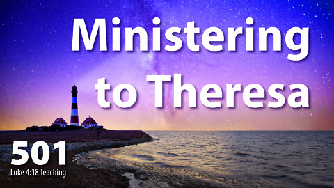 Luke 4:18 - Ministering to Theresa