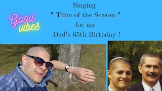 Singing "Time of the Season" for my Dad's 65th Birthday