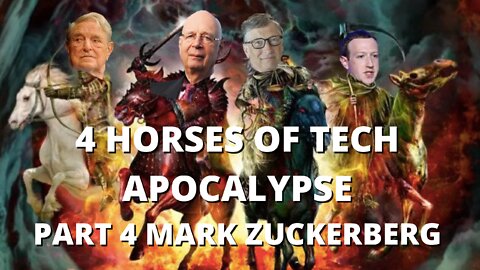 4 HORSES OF TECH APOCALYPSE PART 4 OF 4 - MARK ZUCKERBERG