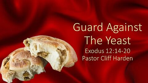 “Guard Against The Yeast” by Pastor Cliff Harden