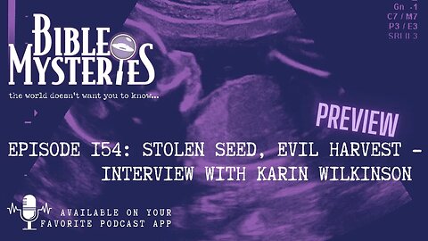 Bible Mysteries Podcast Preview Ep. 154: Stolen Seed, Evil Harvest Interview with Karin Wilkinson