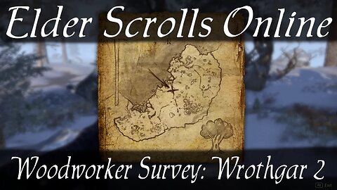 Woodworker Survey: Wrothgar 2 [Elder Scrolls Online ESO]