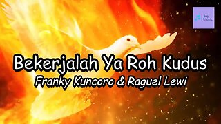 Berkerjalah Ya Roh Kudus ( Lirik ) || Franky Kuncoro & Reguel Lewi