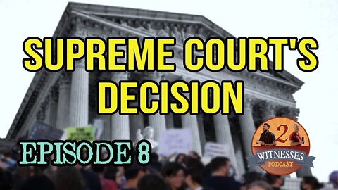 2 Witnesses Podcast Episode 8a: Supreme Court's Decision