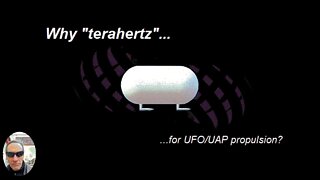 Why "Terahertz" (THz) For UFO/UAP Propulsion?