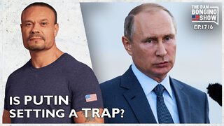 Ep. 1716 Is Putin Setting A Trap? - The Dan Bongino Show