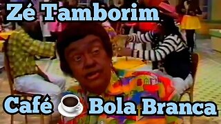 Chico Anysio Show; Zé Tamborim, Café Bola Branca.