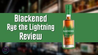 Blackened Rye The Lightning Straight Rye Review!