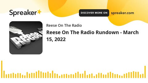 Reese On The Radio Rundown - March 15, 2022