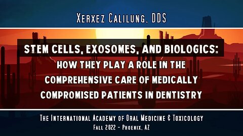 Stem Cells, Exosomes, and Biologics: Xerxez Calilung, DDS