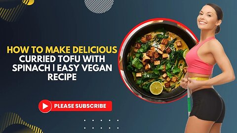 How to Make Delicious Curried Tofu with Spinach | Easy Vegan Recipe