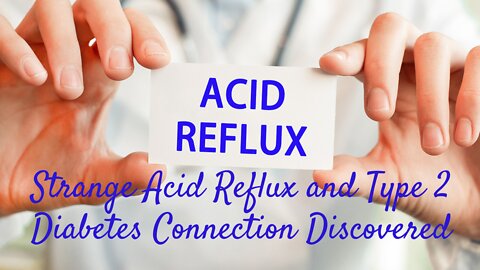 Strange Acid Reflux and Type 2 Diabetes Connection Discovered