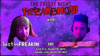 The Friday Night FREAK Show w/ JustinFREAKIN and Jason Society