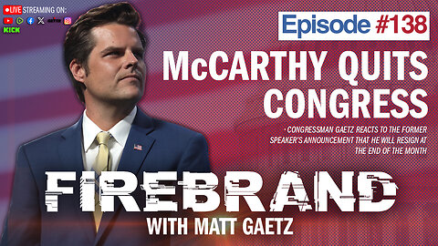 Episode 138 LIVE: McCarthy Quits Congress – Firebrand with Matt Gaetz