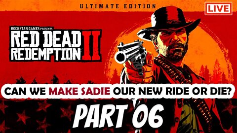 RDR2 Live Stream Part 06: Trying To Make Sadie Our Bae