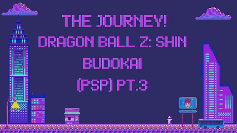 The Journey: Dragon Ball Z: Shin Budokai (Psp) Pt.3