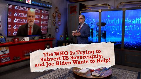 The WHO Is Trying to Subvert US Sovereignty, and Joe Biden Wants to Help! | Ep 199