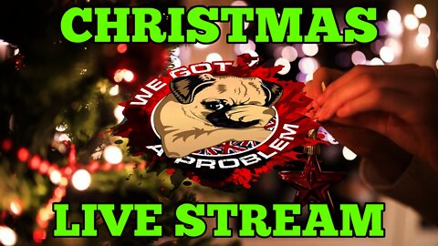 We Got A Problem Christmas Live Stream