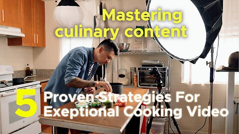 "Mastering Culinary Content: 5 Proven Strategies for Exceptional Cooking Videos"